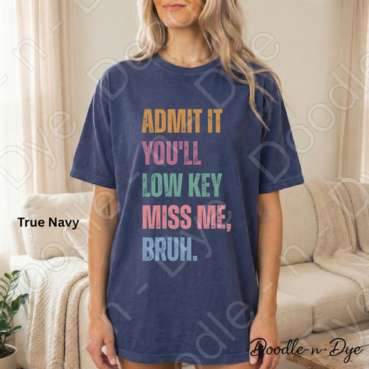 Admit It You’ll Miss Me Bruh Shirt – Comfort Colors Teacher Tee - Teacher Appreciation Gift