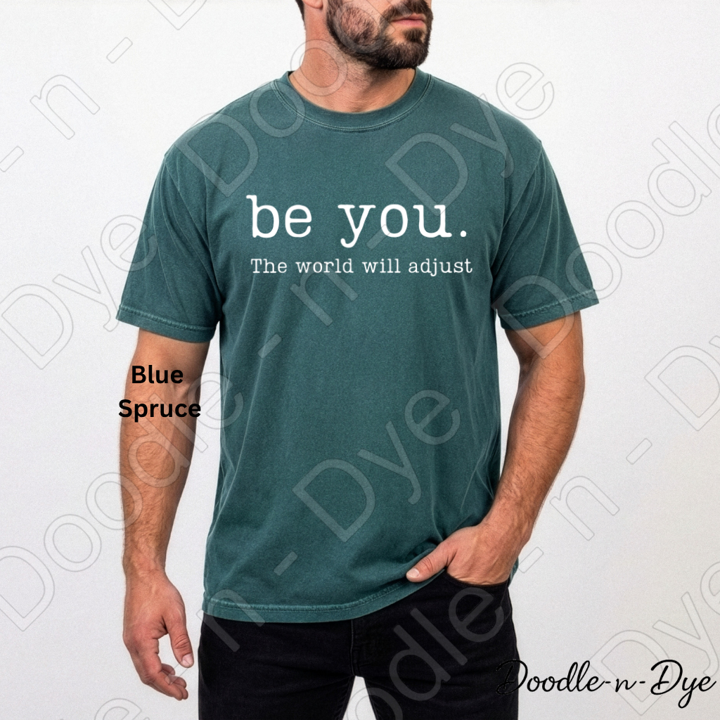 Be You the World Will Adjust Tee, Comfort Colors Inspirational Shirt, Be You T-Shirt, Motivational Quote Tshirt