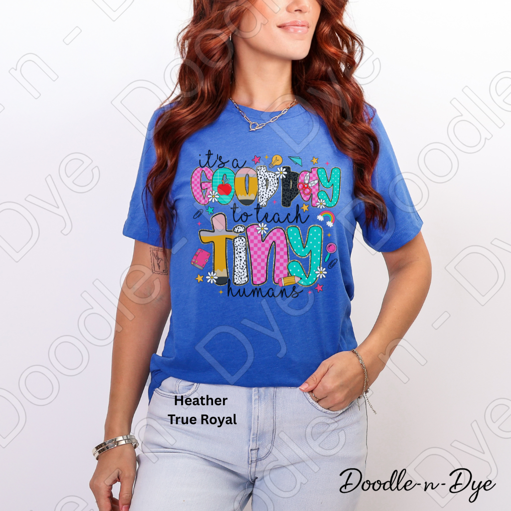 Good Day to Teach Tiny Humans Shirt – Colorful Teacher Tee - Teacher Appreciation T-Shirt