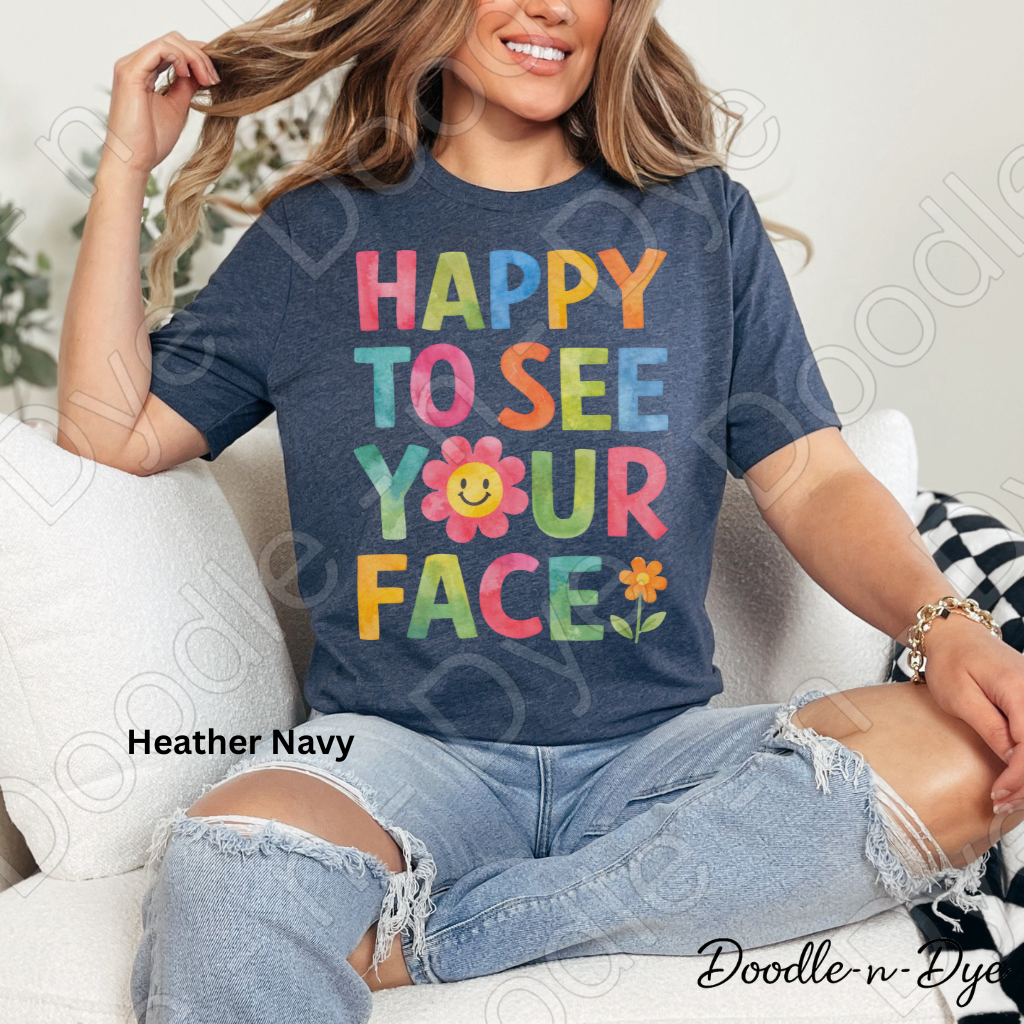 Happy to See Your Face Shirt – Bella & Canvas First Day of School Tee - Teacher Appreciation