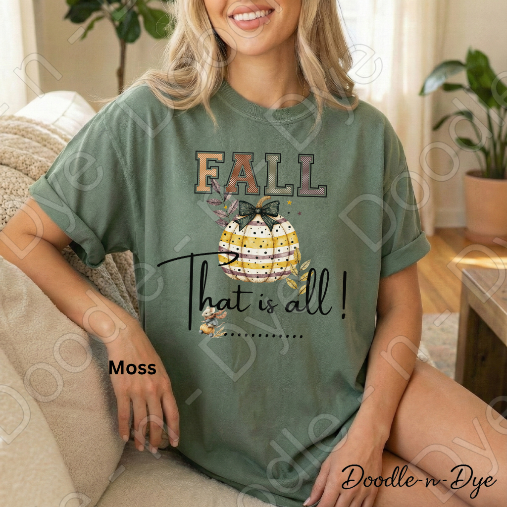Fall That Is All Shirt, Doodle-n-Dye Original, Comfort Colors Fall Tee, Cute Pumpkin Shirt, Farmhouse Autumn Graphic Tee