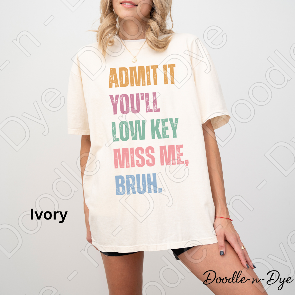 Admit It You’ll Miss Me Bruh Shirt – Comfort Colors Teacher Tee - Teacher Appreciation Gift