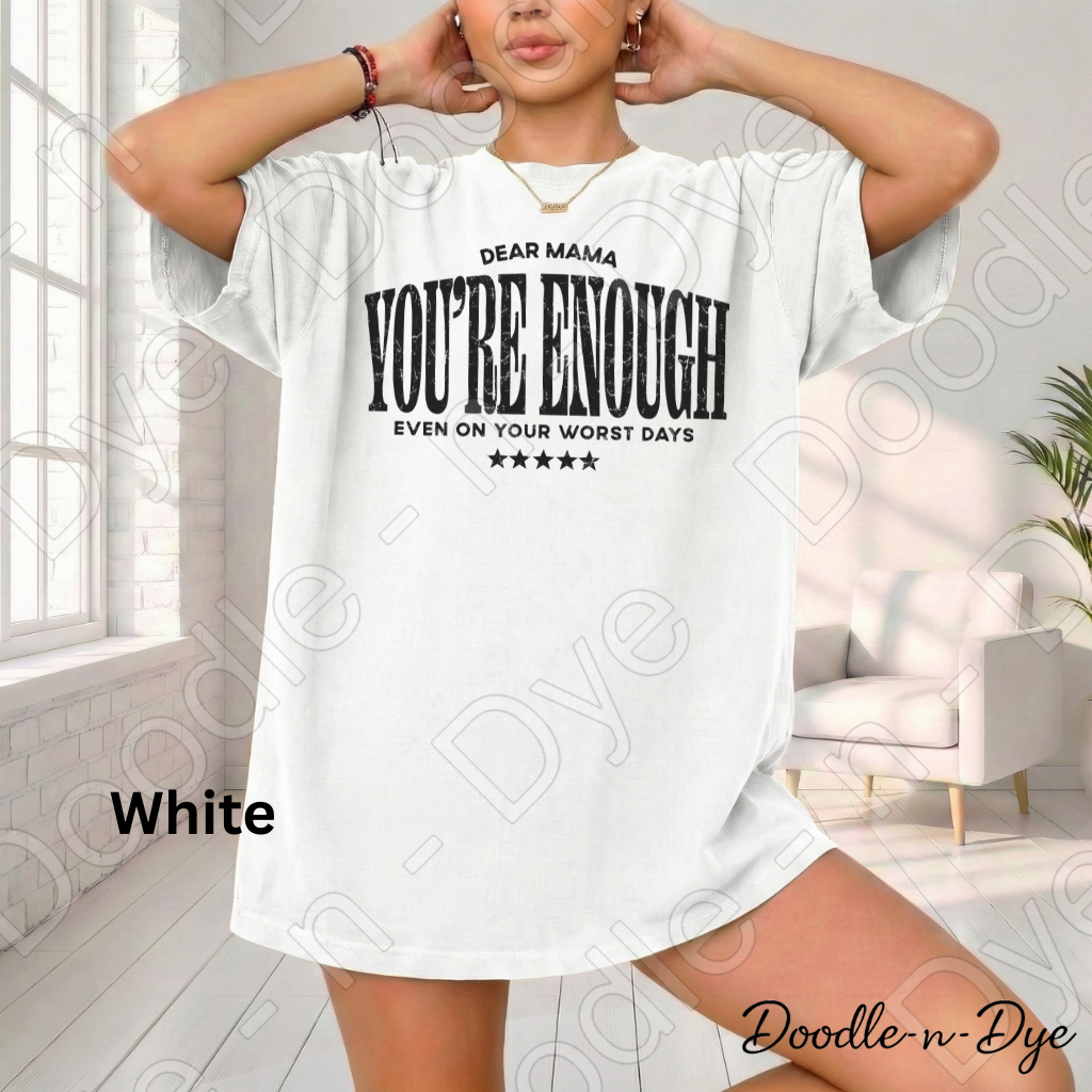 Dear Mama You’re Enough Shirt – Comfort Colors Encouragement Tee - Mother's Day Gift for Her