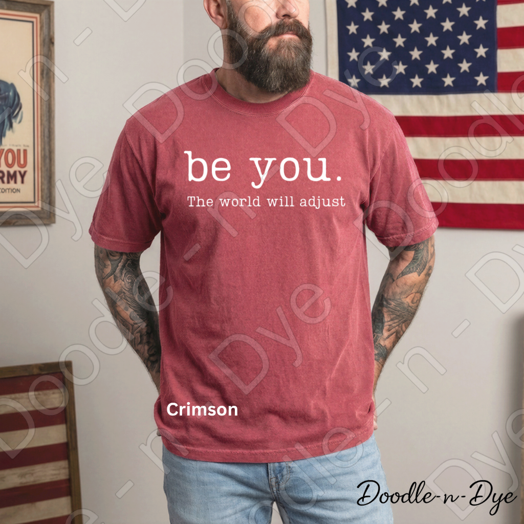 Be You the World Will Adjust Tee, Comfort Colors Inspirational Shirt, Be You T-Shirt, Motivational Quote Tshirt