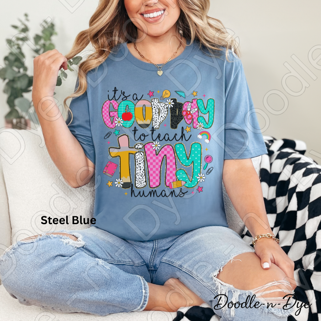 Good Day to Teach Tiny Humans Shirt – Colorful Teacher Tee - Teacher Appreciation T-Shirt