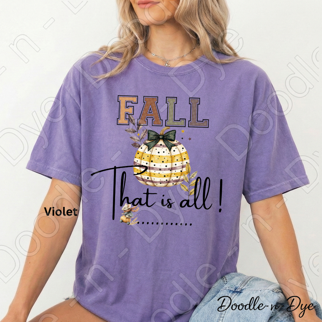 Fall That Is All Shirt, Doodle-n-Dye Original, Comfort Colors Fall Tee, Cute Pumpkin Shirt, Farmhouse Autumn Graphic Tee