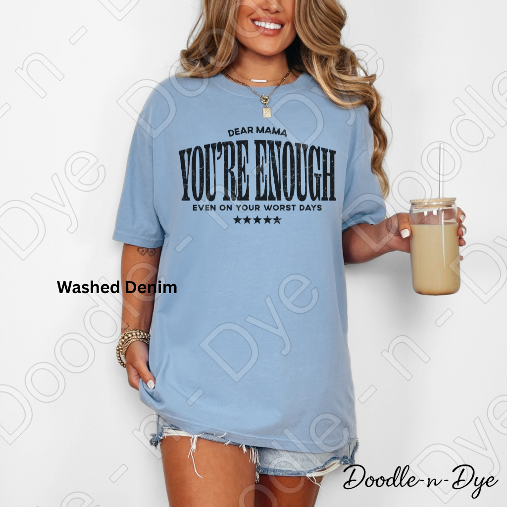 Dear Mama You’re Enough Shirt – Comfort Colors Encouragement Tee - Mother's Day Gift for Her