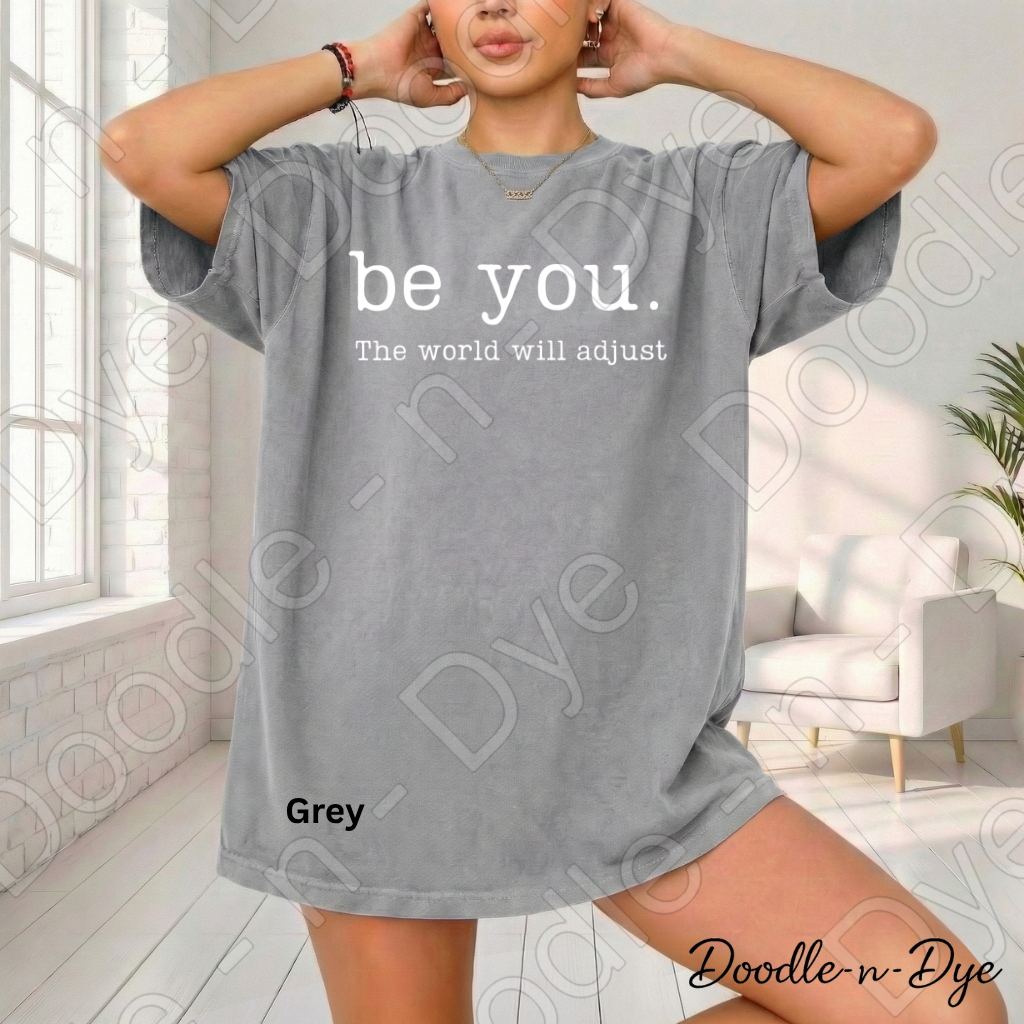 Be You the World Will Adjust Tee, Comfort Colors Inspirational Shirt, Be You T-Shirt, Motivational Quote Tshirt