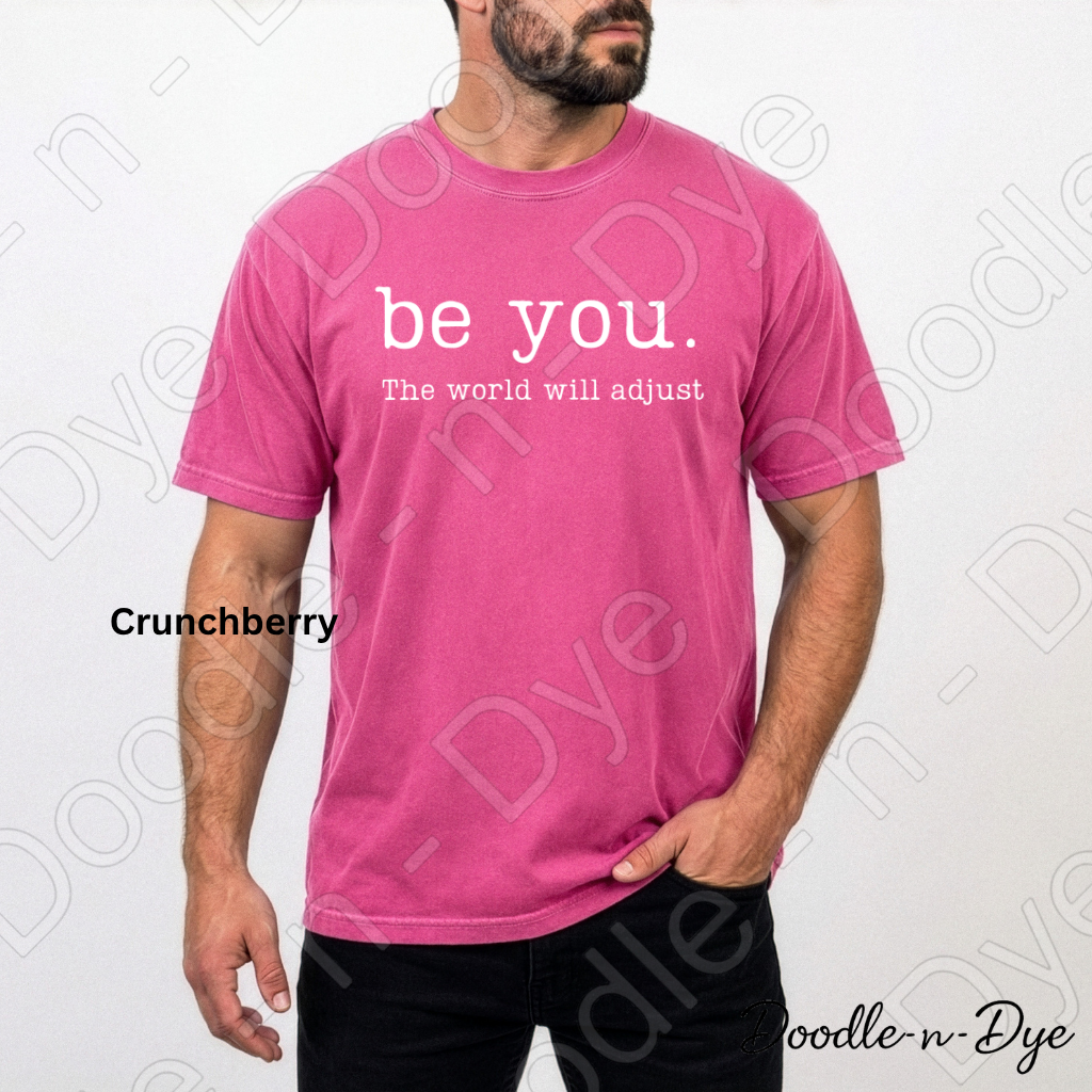 Be You the World Will Adjust Tee, Comfort Colors Inspirational Shirt, Be You T-Shirt, Motivational Quote Tshirt