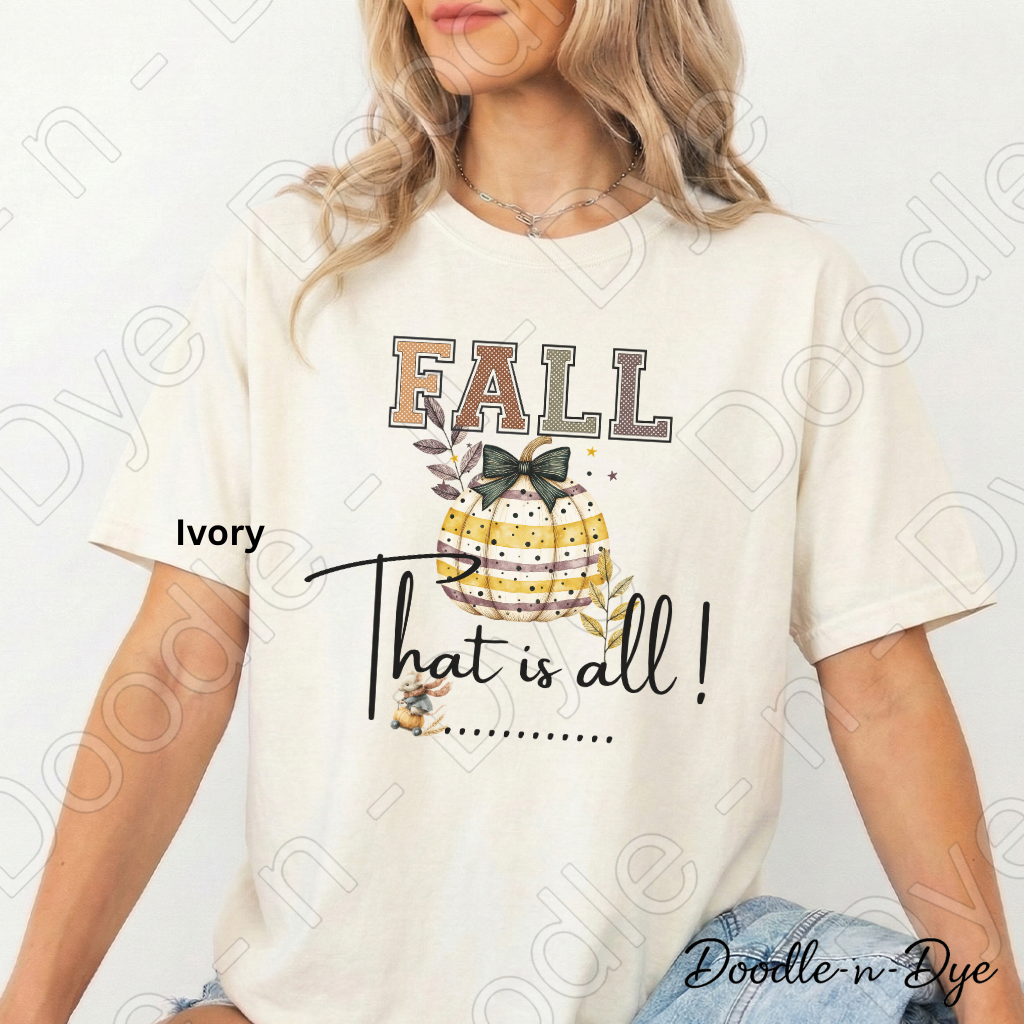Fall That Is All Shirt, Doodle-n-Dye Original, Comfort Colors Fall Tee, Cute Pumpkin Shirt, Farmhouse Autumn Graphic Tee