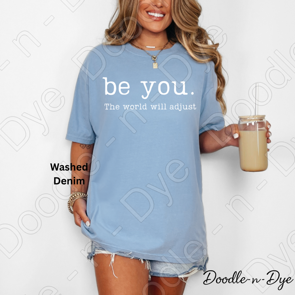 Be You the World Will Adjust Tee, Comfort Colors Inspirational Shirt, Be You T-Shirt, Motivational Quote Tshirt