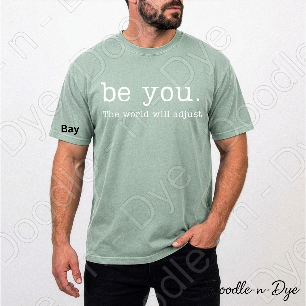 Be You the World Will Adjust Tee, Comfort Colors Inspirational Shirt, Be You T-Shirt, Motivational Quote Tshirt