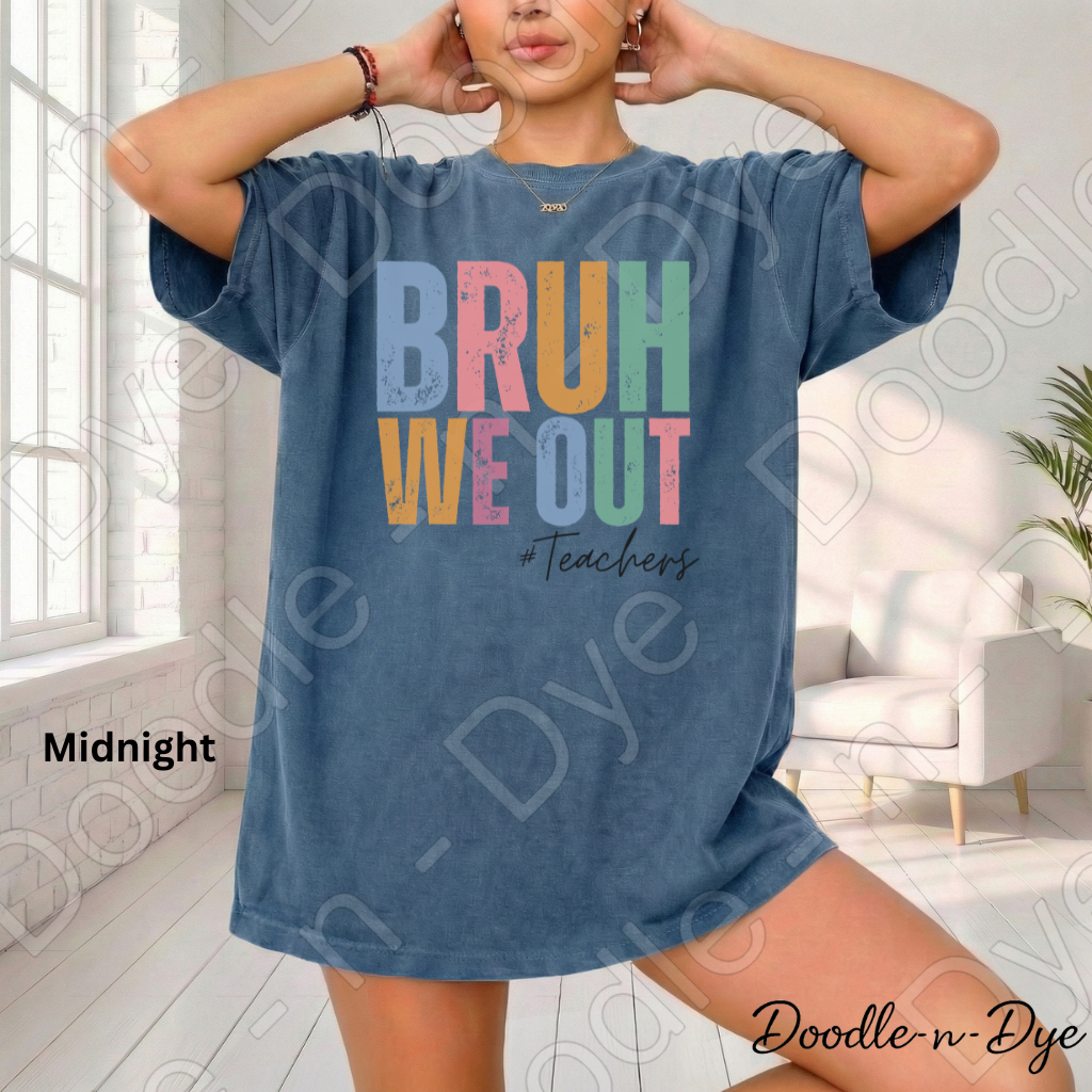 Bruh We Out Teacher Shirt – Comfort Colors 1717 -- End‑of‑Year Tee