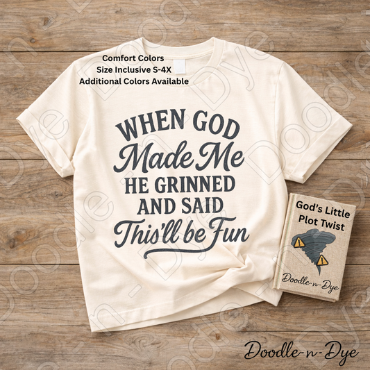 Christian Humor Comfort Colors Tee, When God Made Me He Grinned Shirt, God Said This'll Be Fun Tee, Funny Faith Shirt, Funny Religious T-Shirt