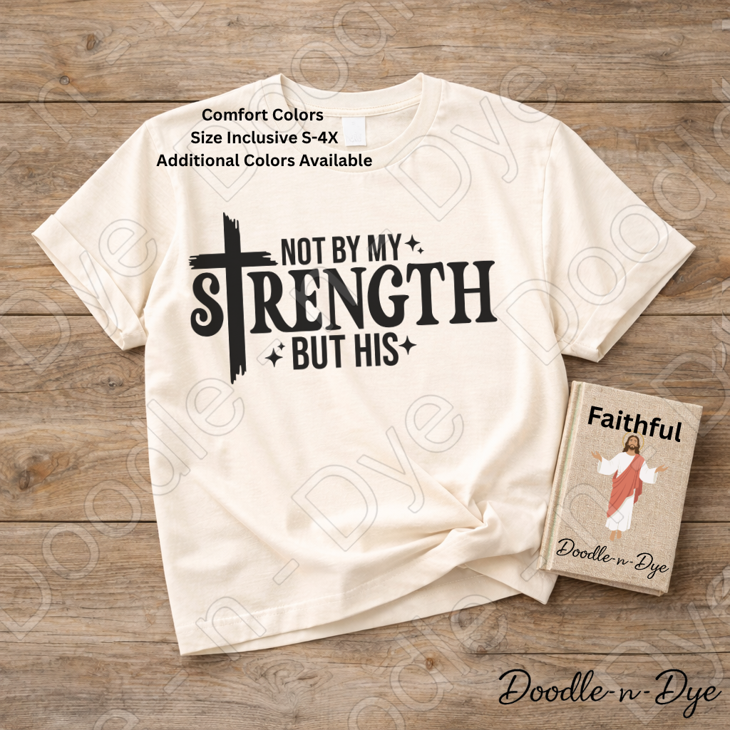 Christian His Strength Comfort Colors Tee, Not By My Strength But His Shirt, Faith-Based T Shirt, Not By My Strength t shirt, Strength Comes from Him T-Shirt