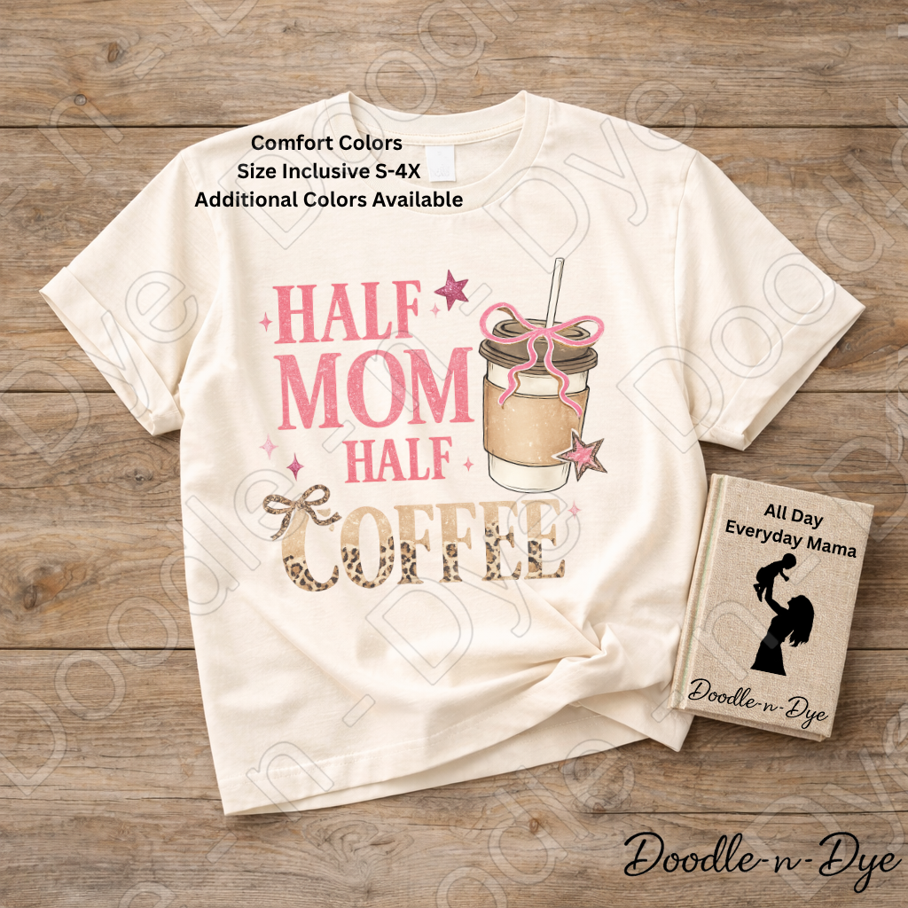 Half Mom Half Coffee Shirt, Comfort Colors Mama Life Tee, Coffee Lover Mom Shirt, Gift For Her, Funny Mom Tee