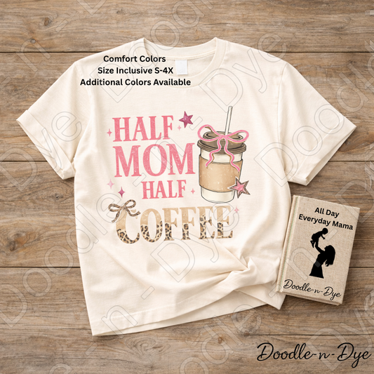 Half Mom Half Coffee Shirt, Comfort Colors Mama Life Tee, Coffee Lover Mom Shirt, Gift For Her, Funny Mom Tee