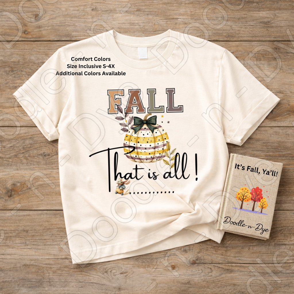 Fall That Is All Shirt, Doodle-n-Dye Original, Comfort Colors Fall Tee, Cute Pumpkin Shirt, Farmhouse Autumn Graphic Tee