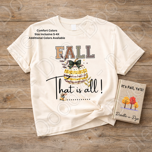 Fall That Is All Shirt, Doodle-n-Dye Original, Comfort Colors Fall Tee, Cute Pumpkin Shirt, Farmhouse Autumn Graphic Tee