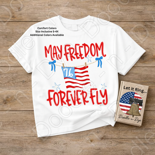 May Freedom Forever Fly Shirt – Comfort Colors Patriotic Tee for 4th of July, Summer Events, 250th Anniversary, USA Parades & Americana Celebrations
