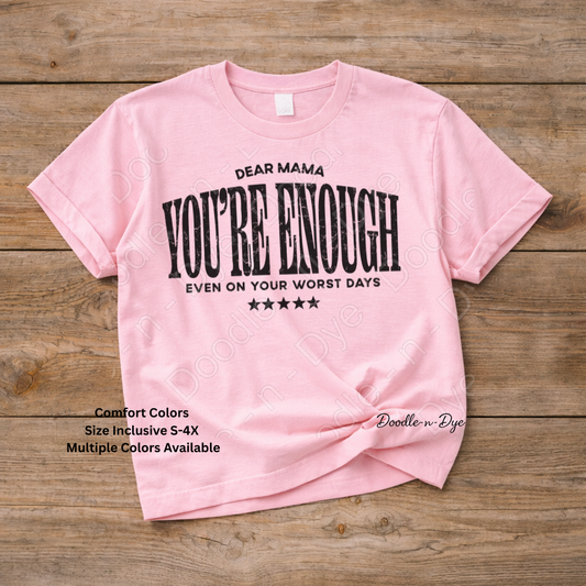 Dear Mama You’re Enough Shirt – Comfort Colors Encouragement Tee - Mother's Day Gift for Her