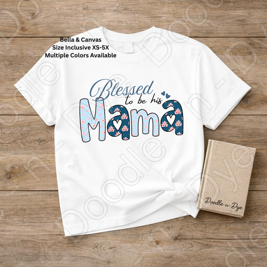 Blessed to Be His Mama Bella & Canvas Tee, Boy Mom Shirt, Mom Life T-Shirt, Mother's Day Tshirt