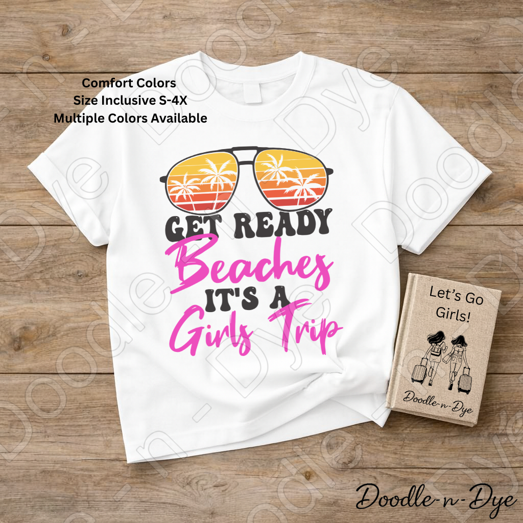 Girls Trip Shirt – Get Ready Beaches Comfort Colors Vacation Tee - Bachelorette Trip