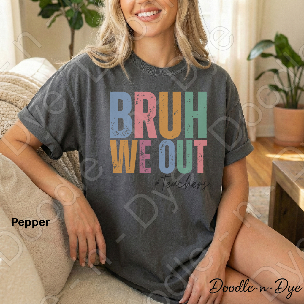 Bruh We Out Teacher Shirt – Comfort Colors 1717 -- End‑of‑Year Tee