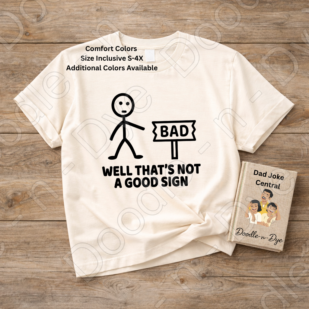 Dad Joke Comfort Colors Tee, Well That's Not a Good Sign Shirt, Funny Sign Shirt, Unisex Dad Joke Tee