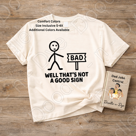 Dad Joke Comfort Colors Tee, Well That's Not a Good Sign Shirt, Funny Sign Shirt, Unisex Dad Joke Tee