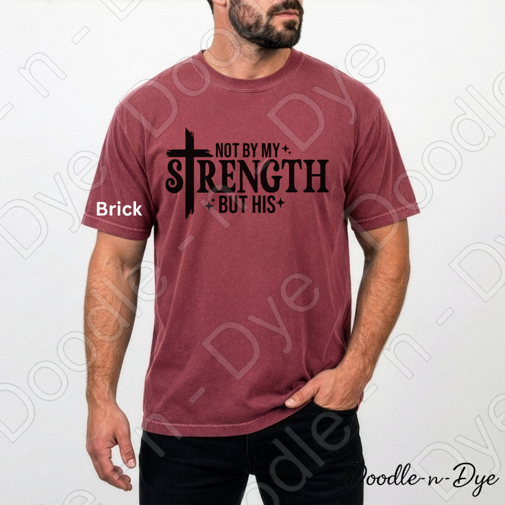 Christian His Strength Comfort Colors Tee, Not By My Strength But His Shirt, Faith-Based T Shirt, Not By My Strength t shirt, Strength Comes from Him T-Shirt