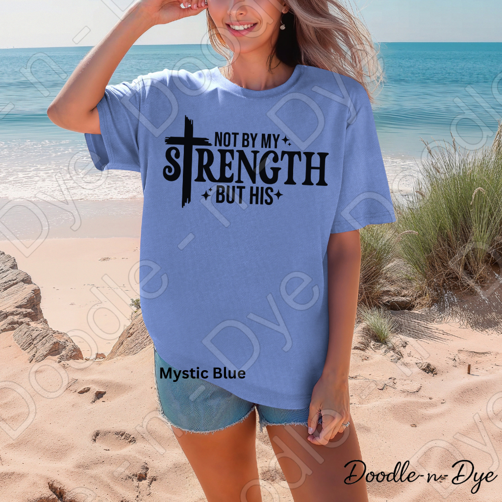 Christian His Strength Comfort Colors Tee, Not By My Strength But His Shirt, Faith-Based T Shirt, Not By My Strength t shirt, Strength Comes from Him T-Shirt