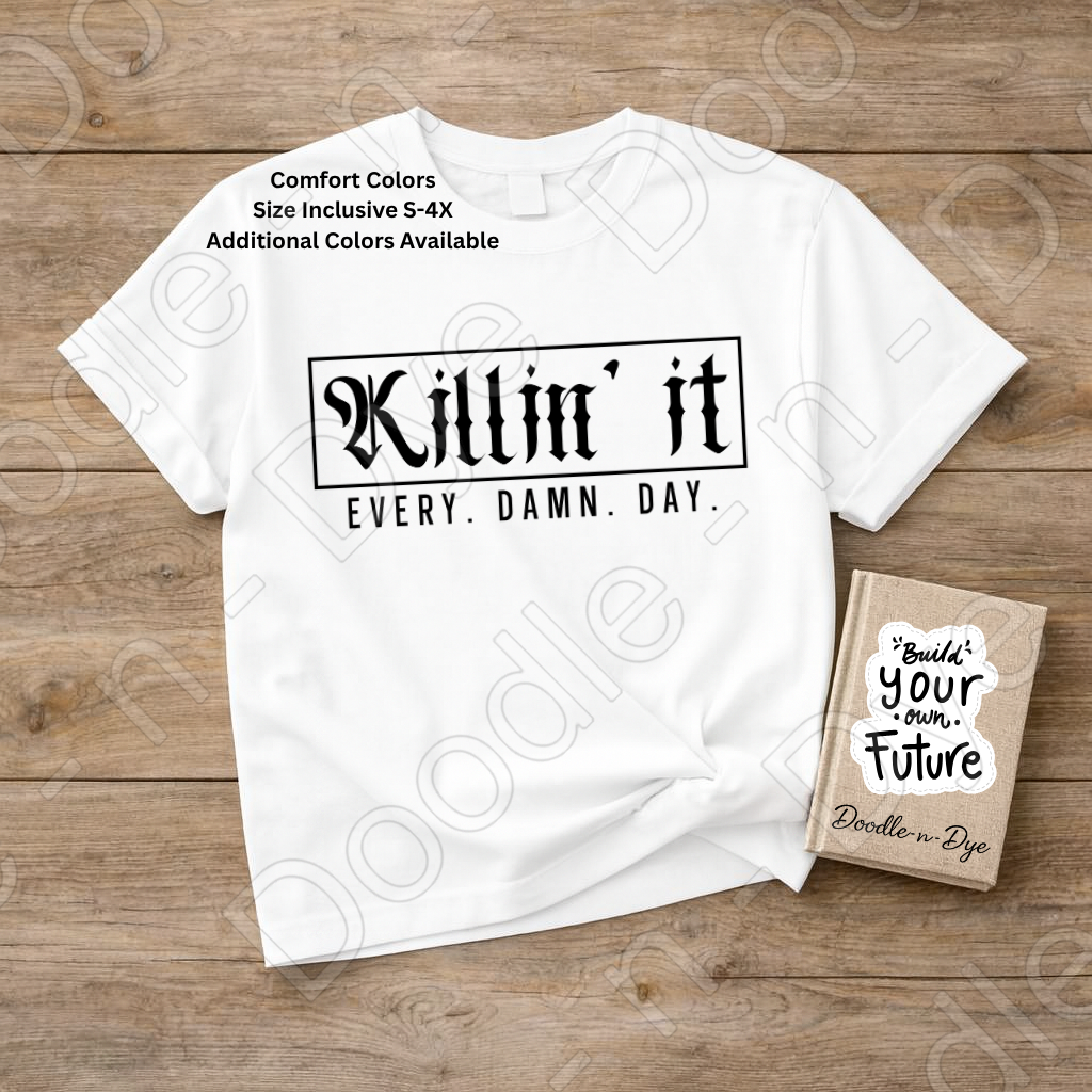 Killin' It Every Damn Day Shirt, Comfort Colors Motivational Tee, Inspirational Graphic Tee