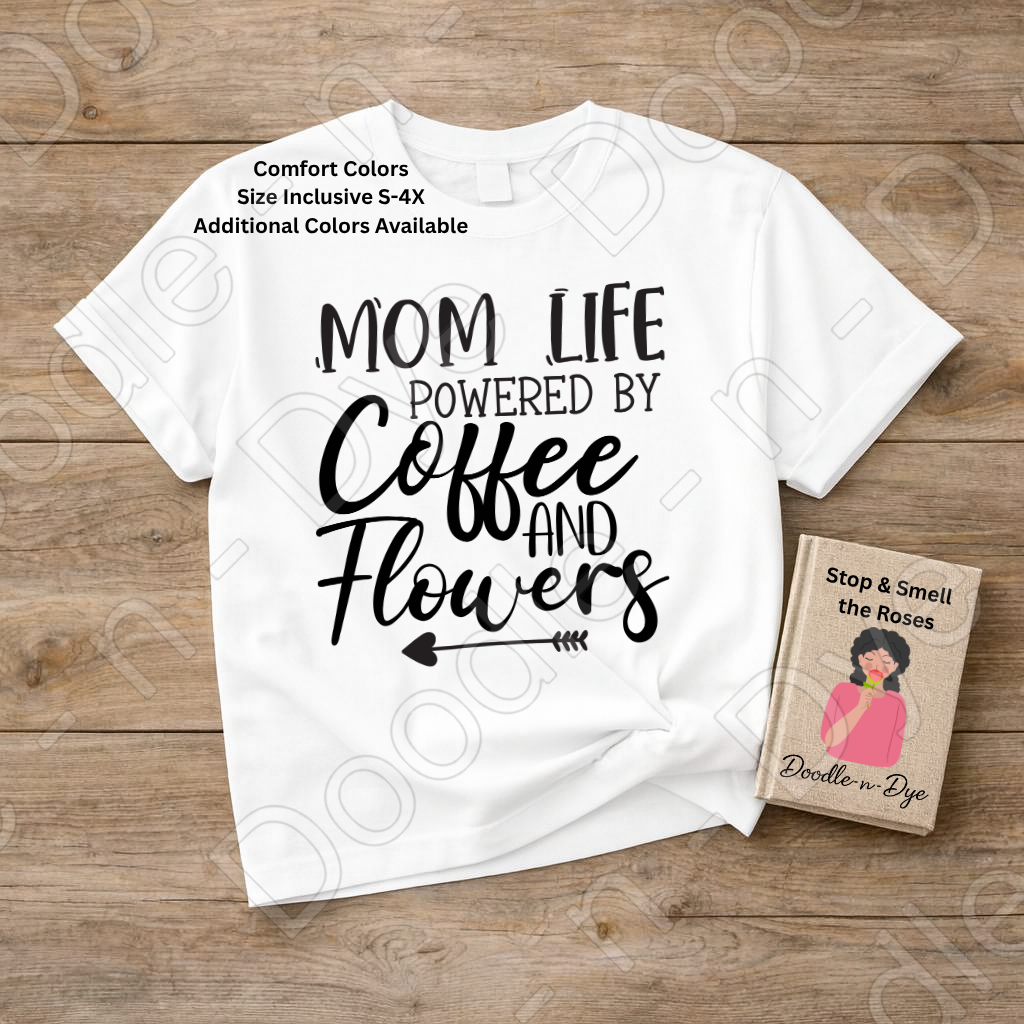 Mom Life Comfort Colors Tee, Mom Life Coffee Shirt, Powered by Coffee and Flowers Tee, Gift for Mom, Gift for Stepmom, Gift for Bonus Mom