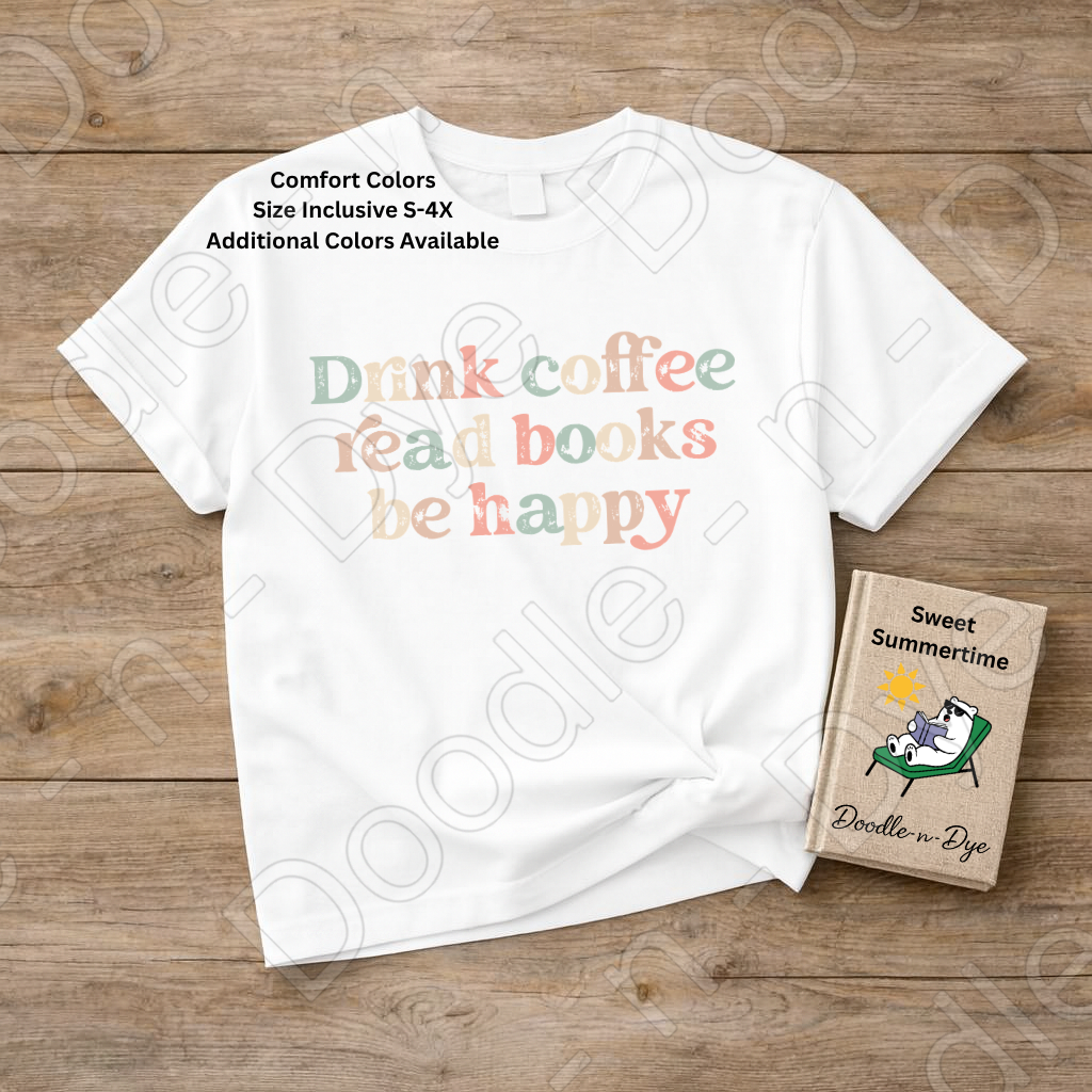 Drink Coffee Read Books Be Happy Shirt, Coffee & Books Comfort Colors Tee,