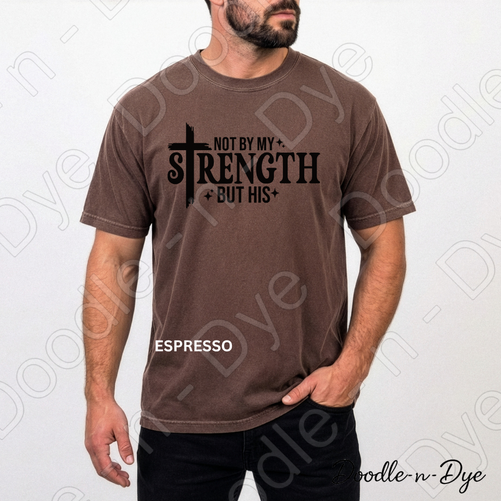 Christian His Strength Comfort Colors Tee, Not By My Strength But His Shirt, Faith-Based T Shirt, Not By My Strength t shirt, Strength Comes from Him T-Shirt