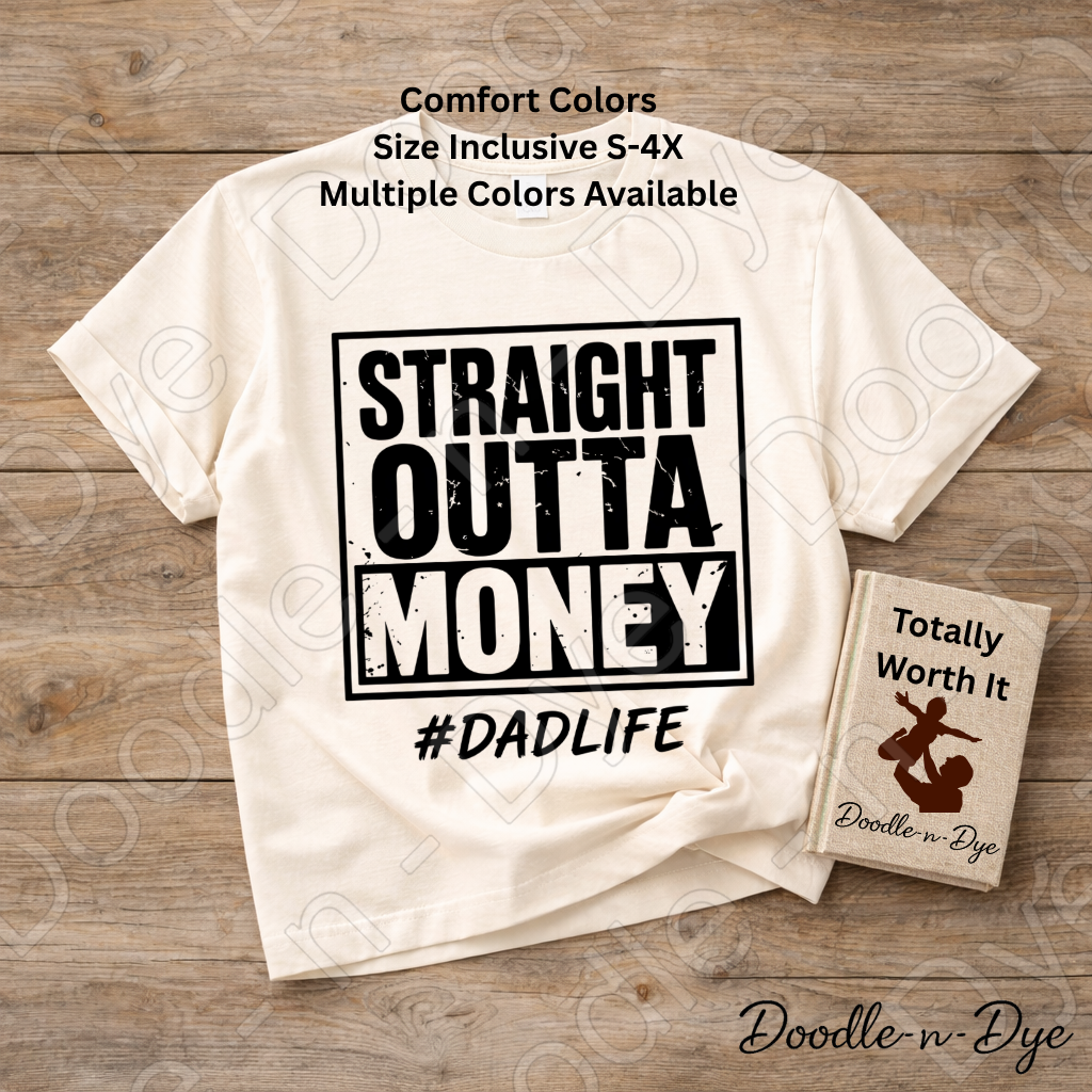 Straight Outta Money Dad Comfort Colors Tee, #DadLife Shirt, Broke Dadlife Graphic Tee, Funny Dad T-Shirt, Father's Day Gift, First Father's Day Tshirt, Girl Dad Tee