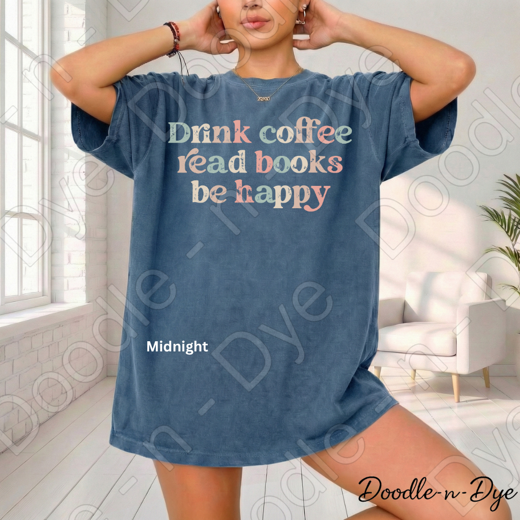 Drink Coffee Read Books Be Happy Shirt, Coffee & Books Comfort Colors Tee,