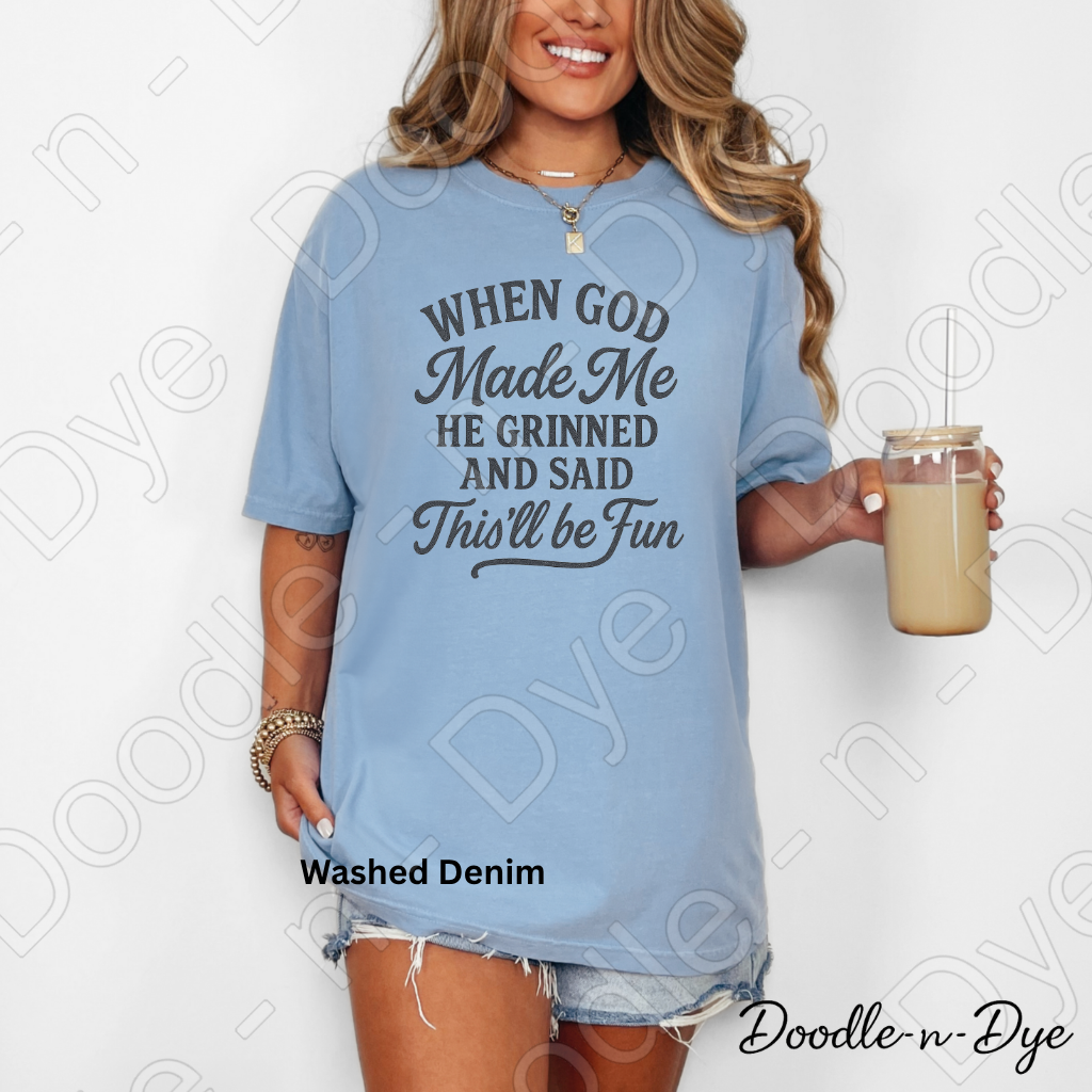 Christian Humor Comfort Colors Tee, When God Made Me He Grinned Shirt, God Said This'll Be Fun Tee, Funny Faith Shirt, Funny Religious T-Shirt