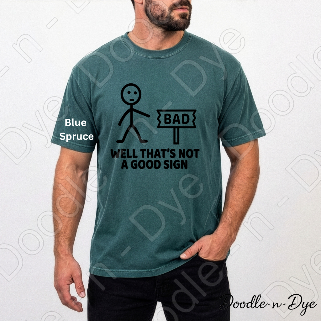 Dad Joke Comfort Colors Tee, Well That's Not a Good Sign Shirt, Funny Sign Shirt, Unisex Dad Joke Tee