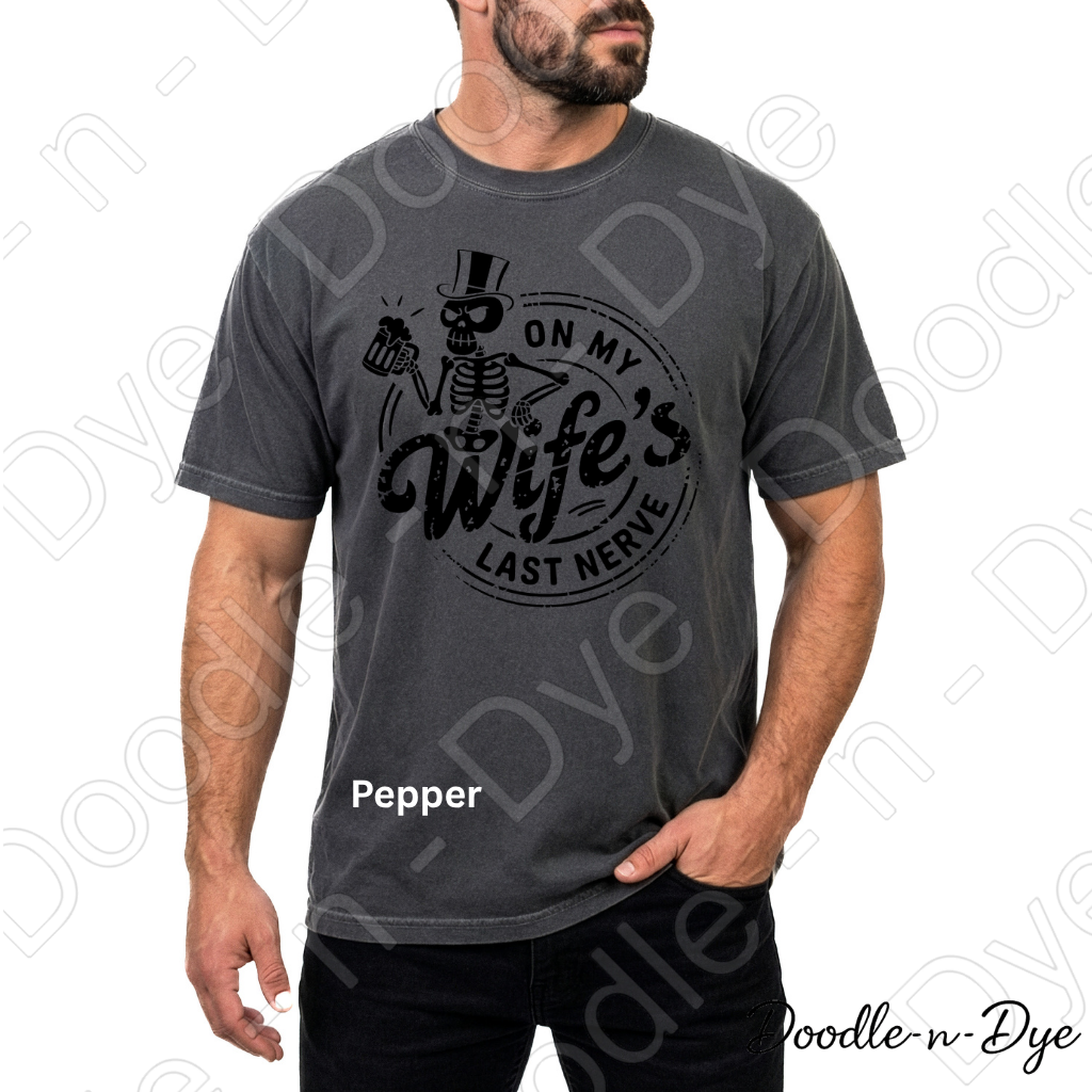 Funny Husband Comfort Colors Tee, On My Wife's Last Nerve, Spouse Sarcastic Graphic Tee, Skeleton Husband Shirt, Gift for Him