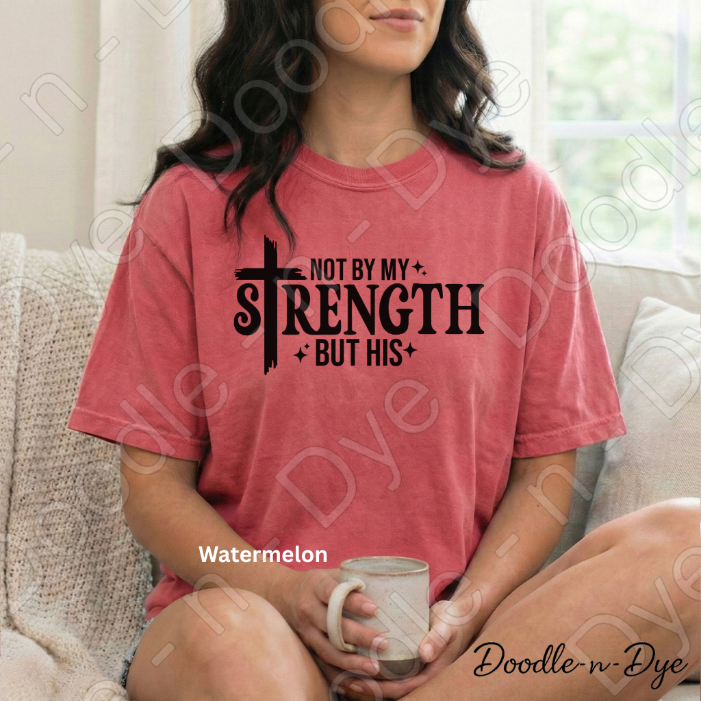 Christian His Strength Comfort Colors Tee, Not By My Strength But His Shirt, Faith-Based T Shirt, Not By My Strength t shirt, Strength Comes from Him T-Shirt