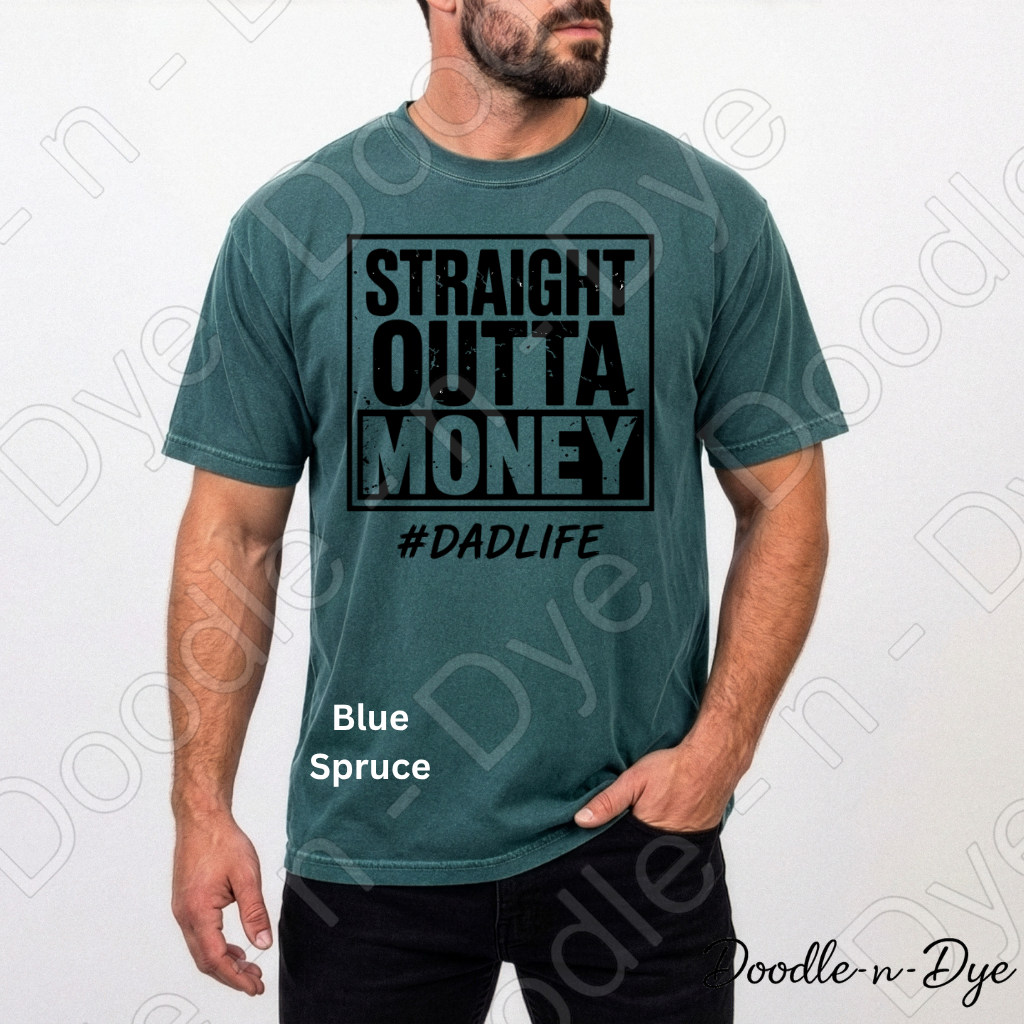 Straight Outta Money Dad Comfort Colors Tee, #DadLife Shirt, Broke Dadlife Graphic Tee, Funny Dad T-Shirt, Father's Day Gift, First Father's Day Tshirt, Girl Dad Tee