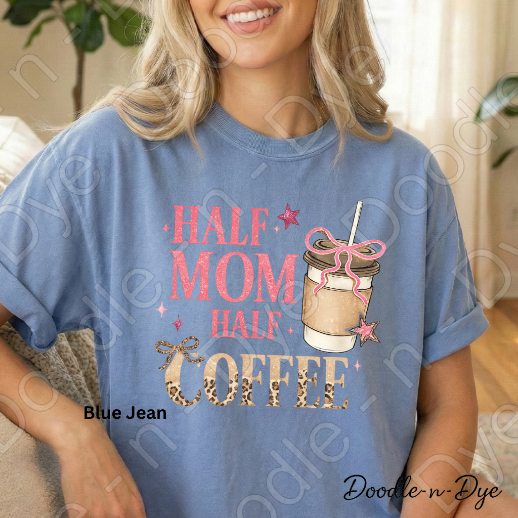 Half Mom Half Coffee Shirt, Comfort Colors Mama Life Tee, Coffee Lover Mom Shirt, Gift For Her, Funny Mom Tee