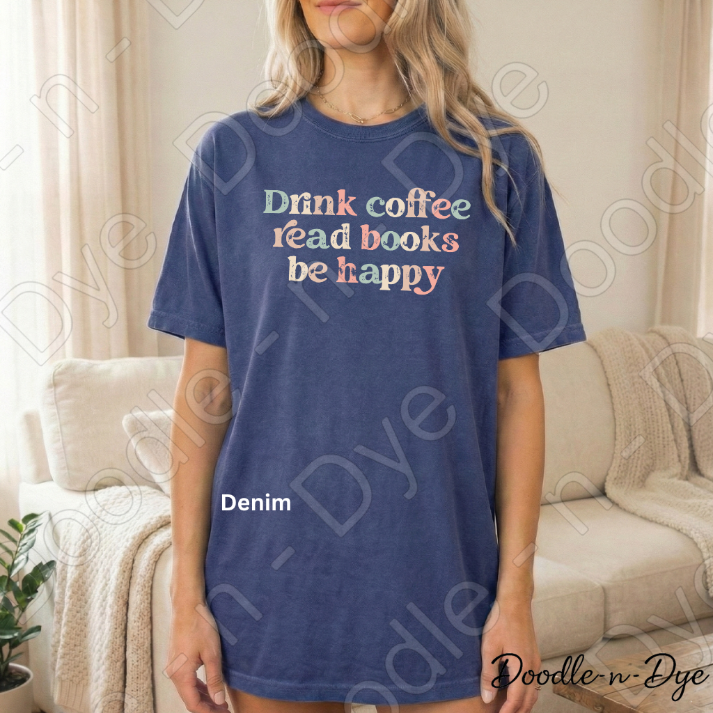 Drink Coffee Read Books Be Happy Shirt, Coffee & Books Comfort Colors Tee,
