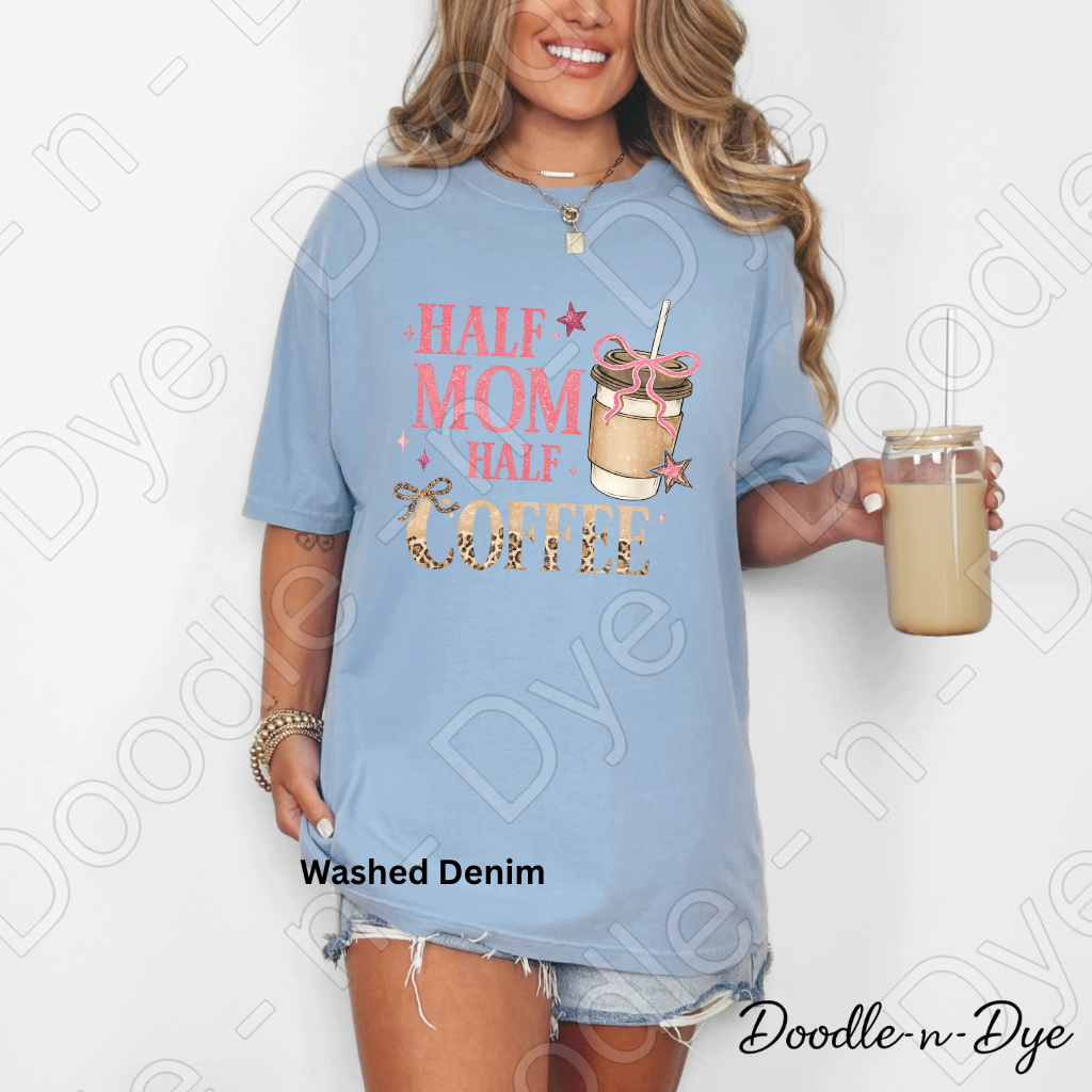 Half Mom Half Coffee Shirt, Comfort Colors Mama Life Tee, Coffee Lover Mom Shirt, Gift For Her, Funny Mom Tee