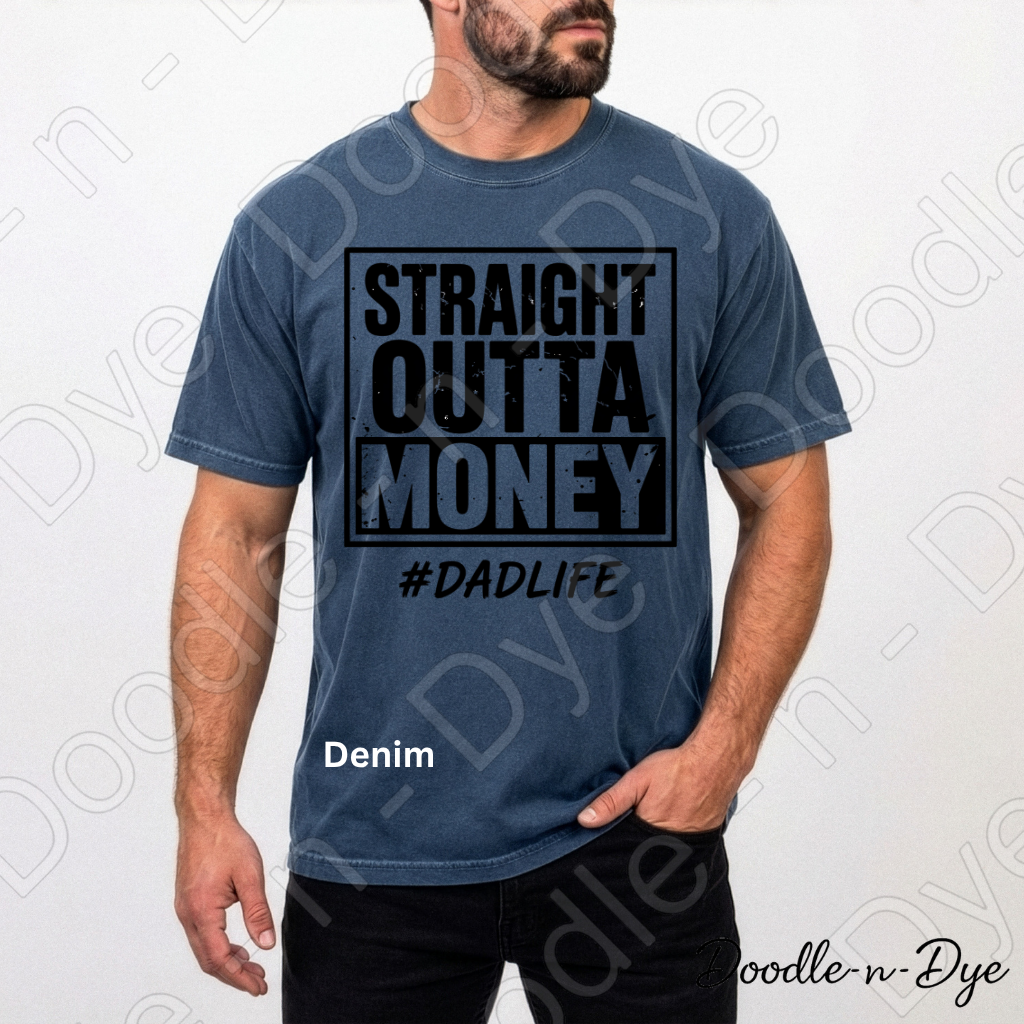 Straight Outta Money Dad Comfort Colors Tee, #DadLife Shirt, Broke Dadlife Graphic Tee, Funny Dad T-Shirt, Father's Day Gift, First Father's Day Tshirt, Girl Dad Tee