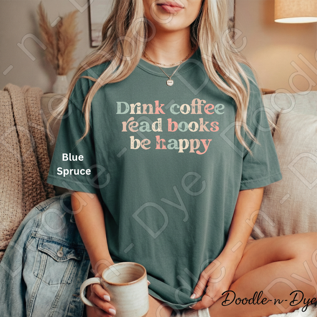 Drink Coffee Read Books Be Happy Shirt, Coffee & Books Comfort Colors Tee,