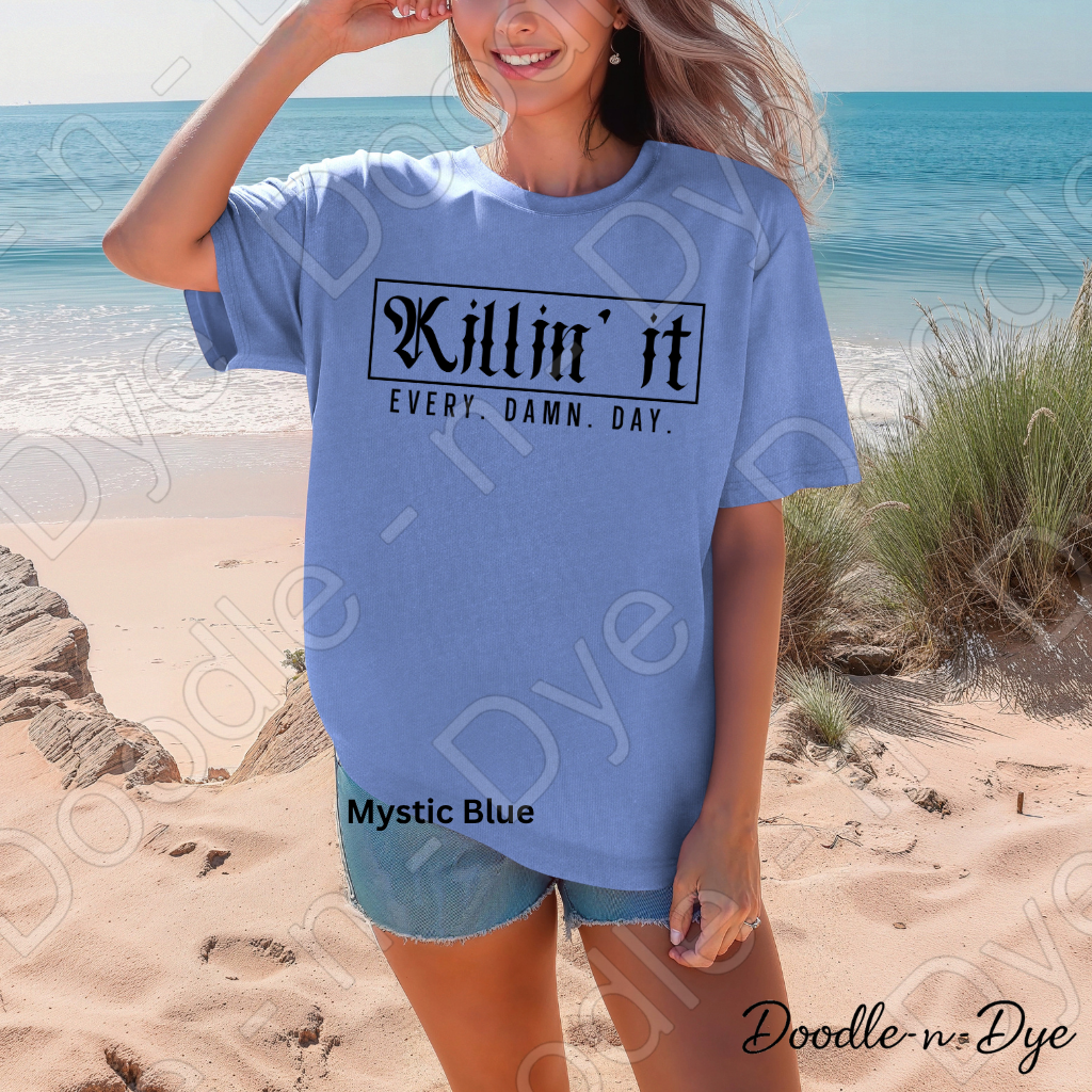 Killin' It Every Damn Day Shirt, Comfort Colors Motivational Tee, Inspirational Graphic Tee