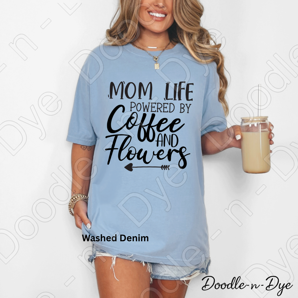 Mom Life Comfort Colors Tee, Mom Life Coffee Shirt, Powered by Coffee and Flowers Tee, Gift for Mom, Gift for Stepmom, Gift for Bonus Mom